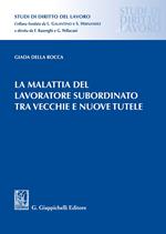 La malattia del lavoratore subordinato tra vecchie e nuove tutele