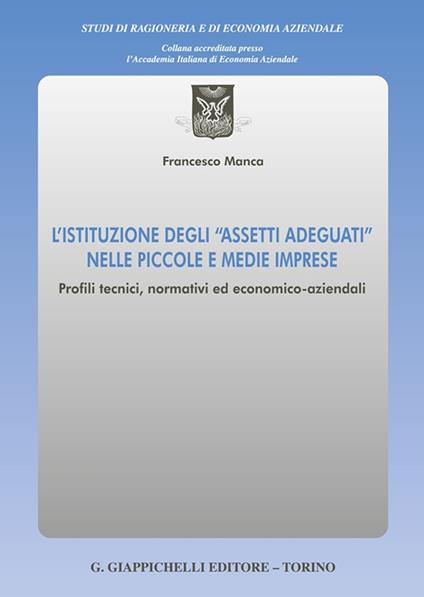 L'istituzione degli «assetti adeguati» nelle piccole e medie imprese. Profili tecnici, normativi ed economico-aziendali - Francesco Manca - copertina