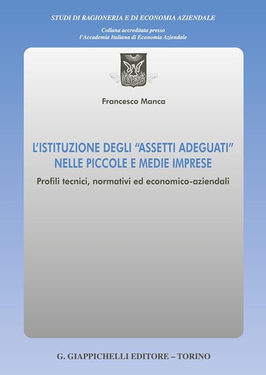 L'istituzione degli «assetti adeguati» nelle piccole e medie imprese. Profili tecnici, normativi ed economico-aziendali - Francesco Manca - copertina