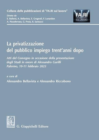 La privatizzazione del pubblico impiego trent'anni dopo. Atti del Convegno in occasione della presentazione degli Studi in onore di Alessandro Garilli. (Palermo, 10-11 febbraio 2023) - copertina