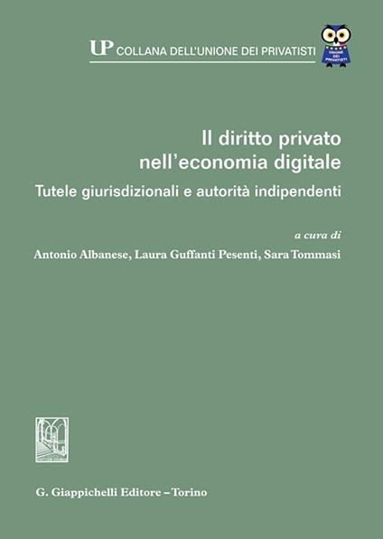 Il diritto privato nell'economia digitale. Tutele giurisdizionali e autorità indipendenti - copertina