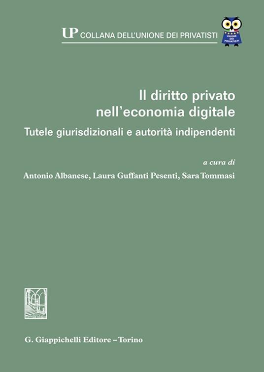 Il diritto privato nell'economia digitale. Tutele giurisdizionali e autorità indipendenti - copertina
