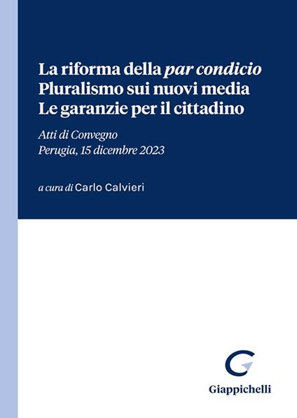 La riforma della «par condicio». Pluralismo sui nuovi media. Le garanzie per il cittadino. Atti di Convegno (Perugia, 15 dicembre 2023) - copertina