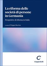 La riforma delle società di persone in Germania. Prospettive di riforma in Italia