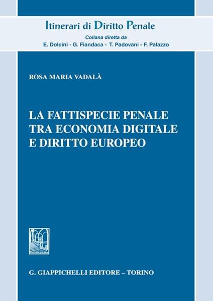 La fattispecie penale tra economia digitale e diritto europeo - Rosa Maria Vadalà - copertina