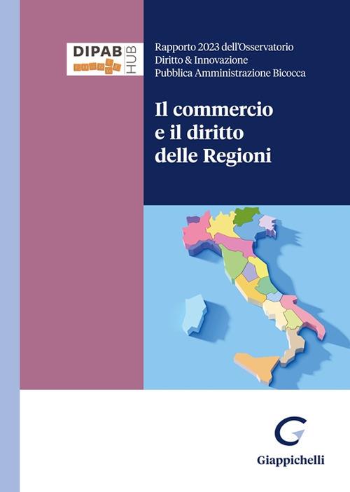 Il commercio e il diritto delle Regioni. Rapporto 2024 dell'Osservatorio Diritto & Innovazione Pubblica Amministrazione Bicocca - copertina