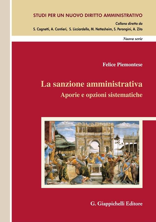 La sanzione amministrativa. Aporie e opzioni sistematiche - Felice Piemontese - copertina