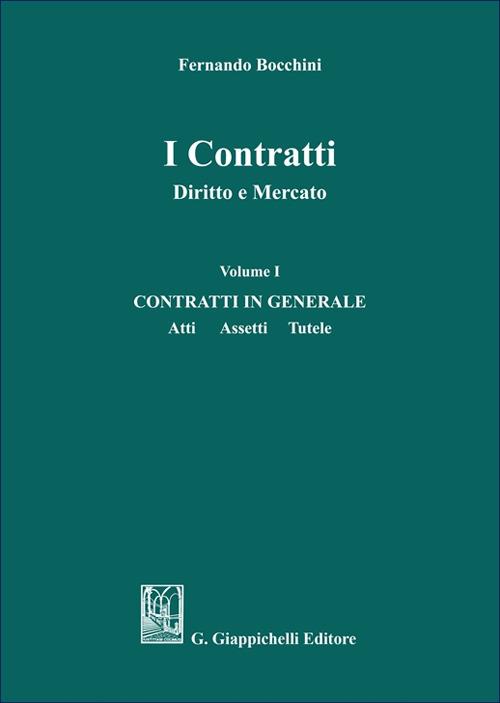 I contratti. Diritto e mercato. Vol. 1: Contratti in generale. Atti assetti tutele - Fernando Bocchini - copertina