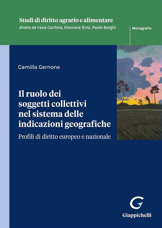 Il ruolo dei soggetti collettivi nel sistema delle indicazioni geografiche. Profili di diritto europeo e nazionale - Camilla Gernone - copertina