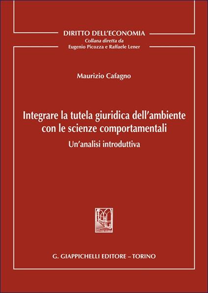 Integrare la tutela giuridica dell'ambiente con le scienze comportamentali. Un'analisi introduttiva - Cafagno Maurizio Michele - copertina