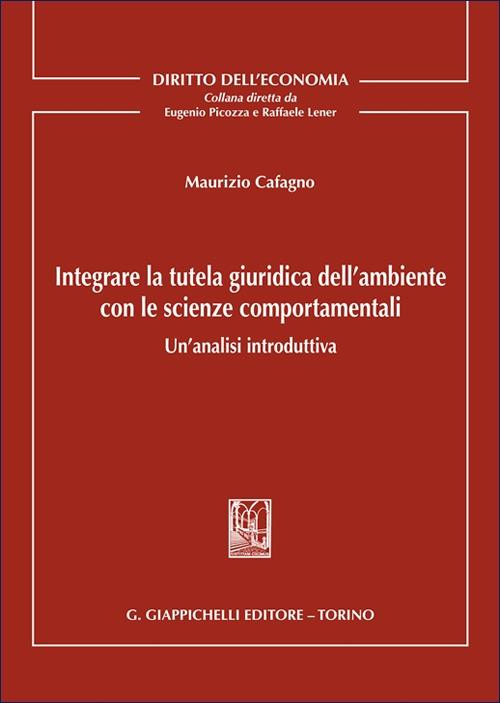 Integrare la tutela giuridica dell'ambiente con le scienze comportamentali. Un'analisi introduttiva - Cafagno Maurizio Michele - copertina