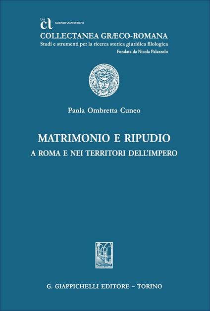 Matrimonio e ripudio a Roma e nei territori dell'Impero - Paola Ombretta Cuneo - copertina