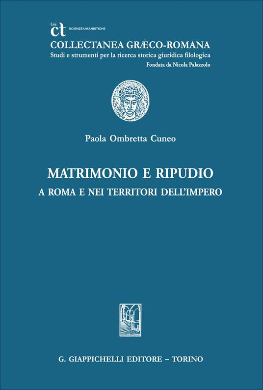 Matrimonio e ripudio a Roma e nei territori dell'Impero - Paola Ombretta Cuneo - copertina