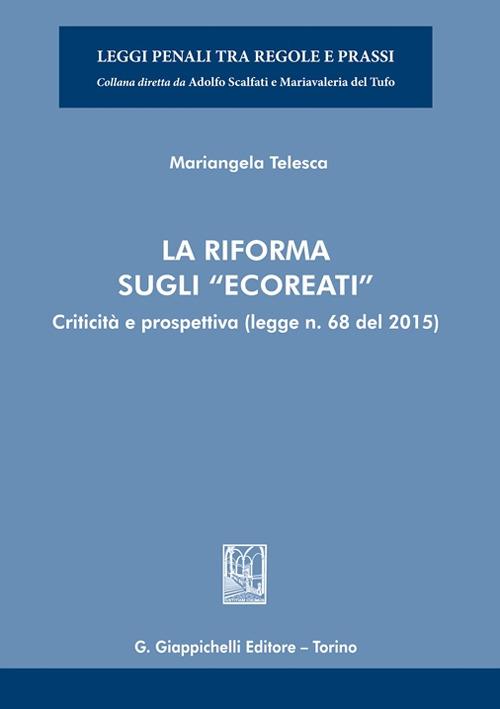 La riforma sugli «ecoreati». Criticità e prospettiva (legge. n. 68 del 2015) - Mariangela Telesca - copertina