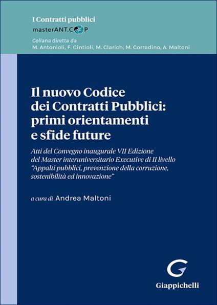 Il nuovo Codice dei Contratti Pubblici: primi orientamenti e sfide future. Atti di Convegno inaugurale VII Edizione del Master interuniversitario Executive di II livello «Appalti pubblici, prevenzione della corruzione, sostenibilità ed innovazione» - copertina