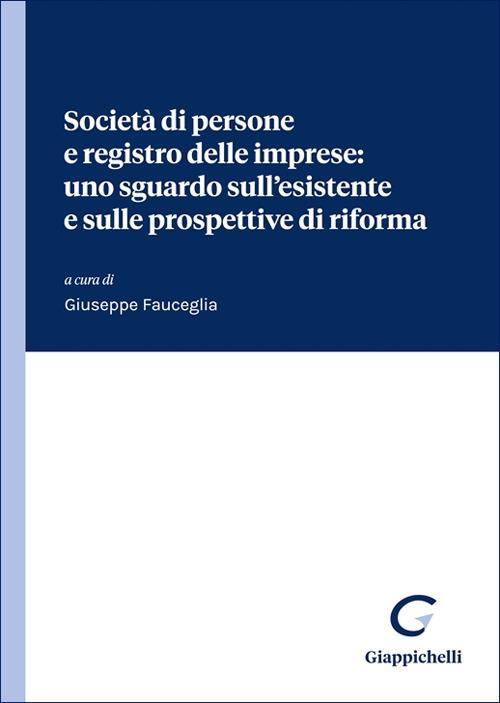 Società di persone e registro delle imprese: uno sguardo sull'esistente e sulle prospettive di riforma - copertina