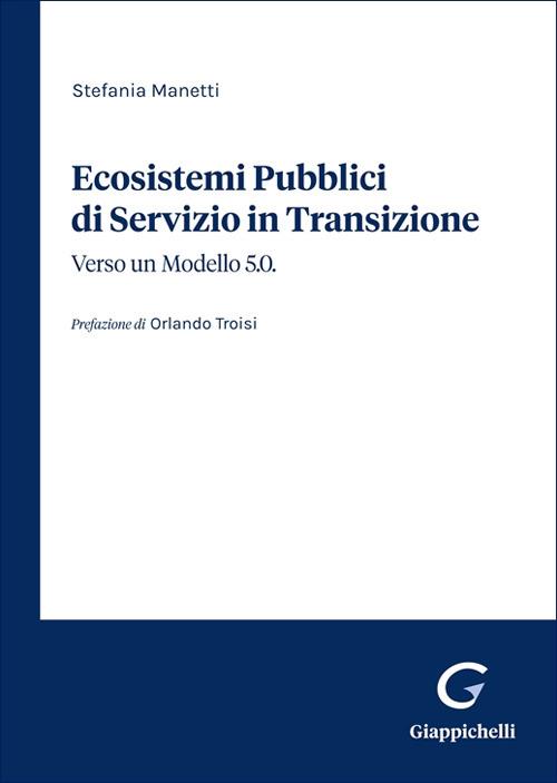 Ecosistemi Pubblici di Servizio in Transizione. Verso un modello 5.0 - Stefania Manetti - copertina