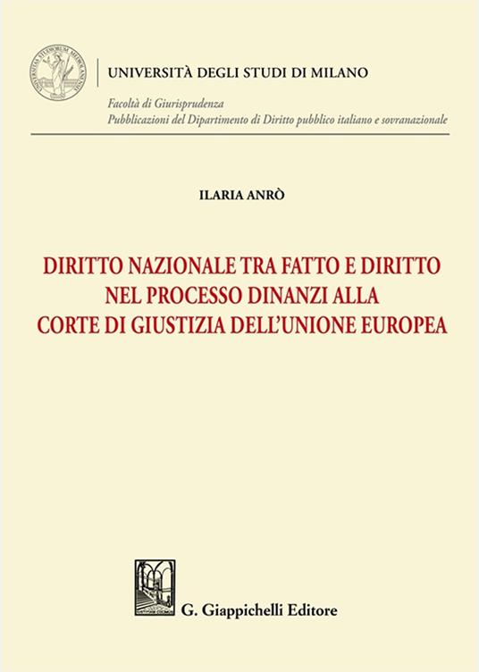 Diritto nazionale tra fatto e diritto nel processo dinanzi alla Corte di Giustizia dell'Unione Europea - Ilaria Anrò - copertina