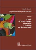 Spiegazioni di diritto processuale civile. Vol. 1: Le tutele (di merito, sommarie ed esecutive) e il rapporto giuridico processuale