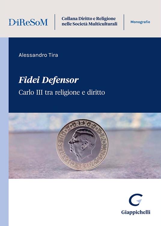 «Fidei Defensor». Carlo III tra religione e diritto - Alessandro Tira - copertina