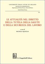 Le attualità nel diritto della tutela della salute e della sicurezza del lavoro