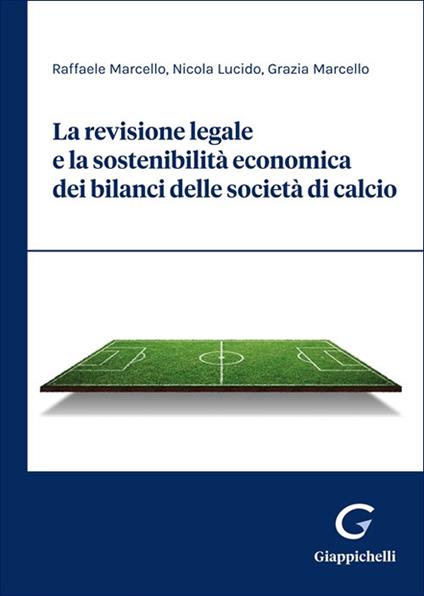 La revisione legale e la sostenibilità economica dei bilanci delle società di calcio - Raffaele Marcello,Nicola Lucido,Grazia Marcello - copertina