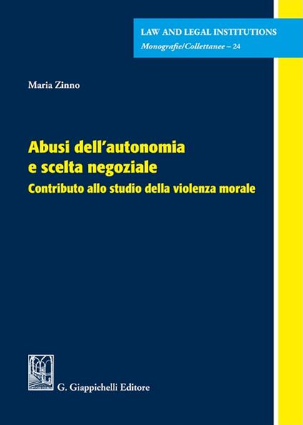Abusi dell'autonomia e scelta negoziale. Contributo allo studio della violenza morale - Maria Zinno - copertina
