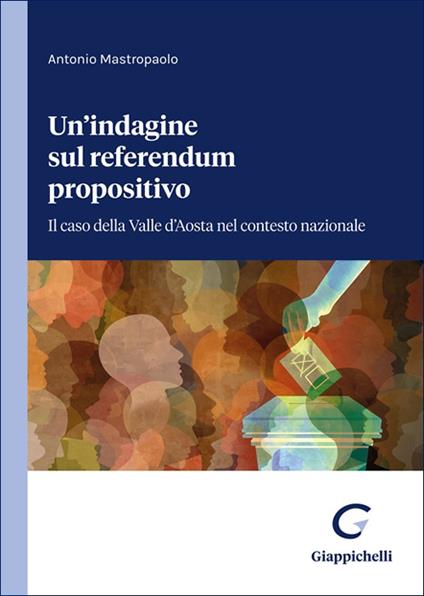 Un'indagine sul referendum propositivo. Il caso della Valle d'Aosta nel contesto nazionale - Antonio Mastropaolo - copertina