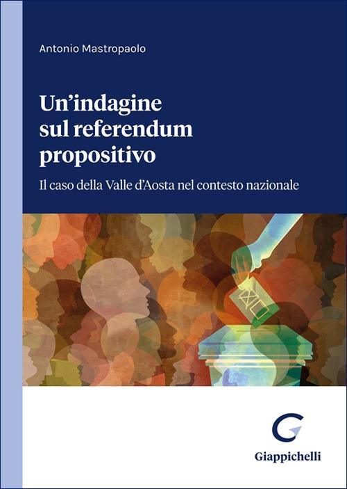 Un'indagine sul referendum propositivo. Il caso della Valle d'Aosta nel contesto nazionale - Antonio Mastropaolo - copertina