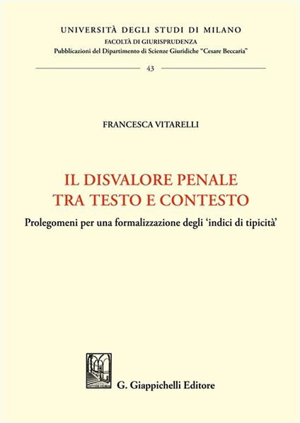 Il disvalore penale tra testo e contesto. Prolegomeni per una formalizzazione degli «indici di tipicità» - Francesca Vitarelli - copertina