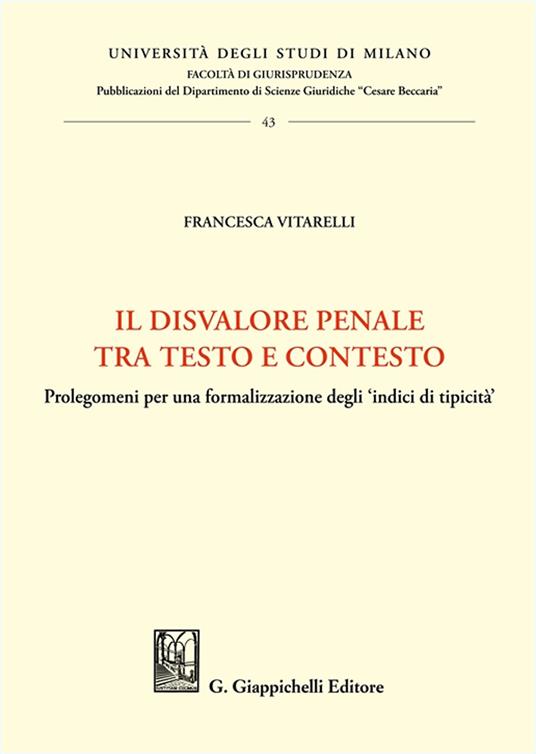 Il disvalore penale tra testo e contesto. Prolegomeni per una formalizzazione degli «indici di tipicità» - Francesca Vitarelli - copertina