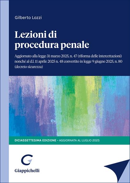 Lezioni di procedura penale. Aggiornato alla legge 31 marzo 2025, n.47 (riforma delle intercettazioni) nonché al d.l. 11 aprile 2025 n.48 convertito in legge 9 giugno, n.80 (decreto sicurezza) - Gilberto Lozzi - copertina