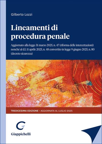 Lineamenti di procedura penale. Aggiornato alla legge 31 marzo 2025, n.47 (riforma delle intercettazioni) nonché al d.l. 11 aprile 2025 n.48 convertito in legge 9 giugno, n.80 (decreto sicurezza) - Gilberto Lozzi - copertina