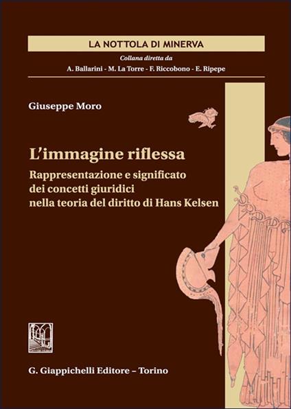 L'immagine riflessa. Rappresentazione e significato dei concetti giuridici nella teoria del diritto di Hans Kelsen - Giuseppe Moro - copertina
