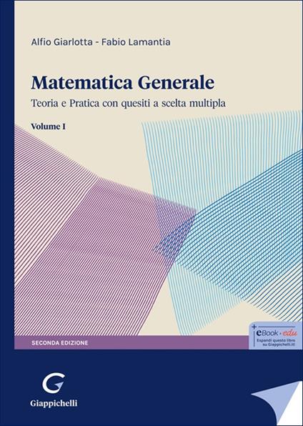 Matematica generale. Teoria e pratica con quesiti a scelta multipla. Vol. 1 - Alfio Giarlotta,Fabio Lamantia - copertina