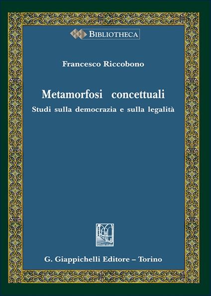 Metamorfosi concettuali. Studi sulla democrazia e sulla legalità - Francesco Riccobono - copertina