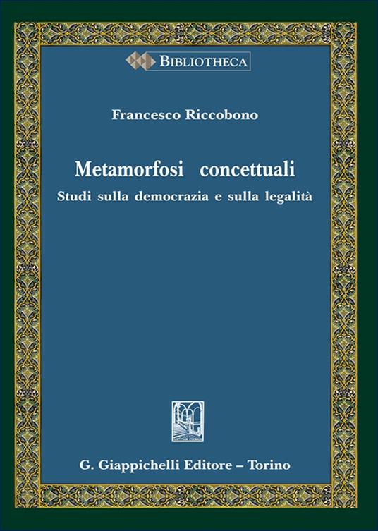 Metamorfosi concettuali. Studi sulla democrazia e sulla legalità - Francesco Riccobono - copertina