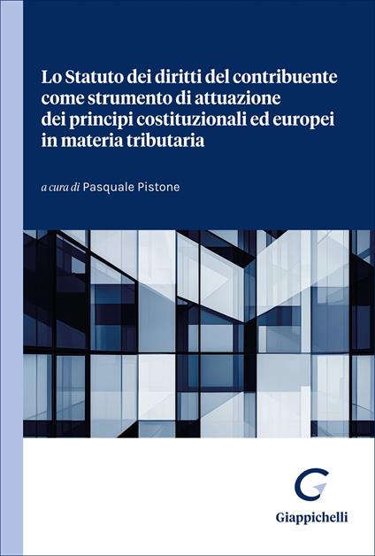 Lo Statuto dei diritti del contribuente come strumento di attuazione dei principi costituzionali ed europei in materia tributaria - copertina