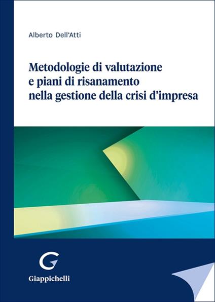 Metodologie di valutazione e piani di risanamento nella gestione della crisi d'impresa - Alberto Dell'Atti - copertina