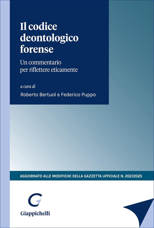 Il codice deontologico forense. Un commentario per riflettere eticamente. Aggiornato alle modifiche della Gazzetta Ufficiale n.202/2025 - copertina