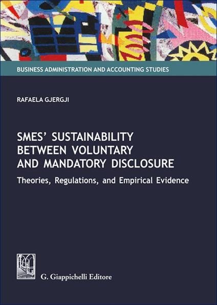 SMEs' sustainability between voluntary and mandatory disclosure. Theories, regulations, and empirical evidence - Rafaela Gjergji - copertina