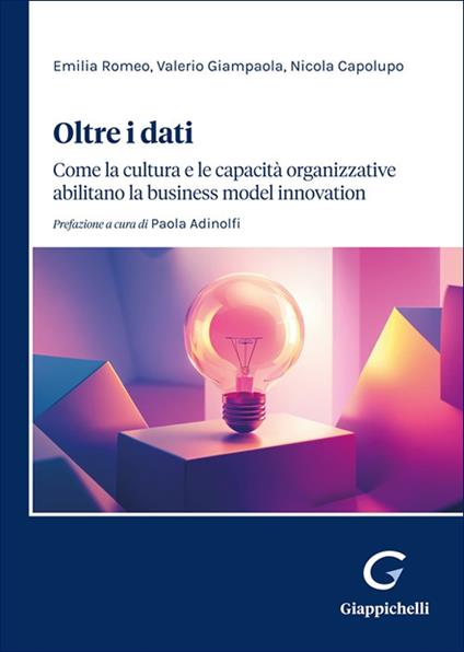 Oltre i dati. Come la cultura e le capacità organizzative abilitano la «business model innovation» - Emilia Romeo,Valerio Giampaola,Nicola Capolupo - copertina