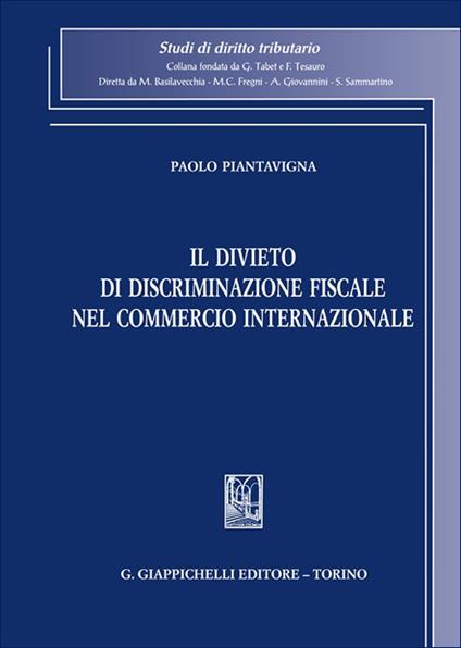 Il divieto di discriminazione fiscale nel commercio internazionale - Paolo Piantavigna - copertina