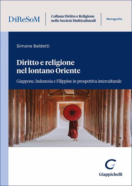 Diritto e religione nel lontano Oriente. Giappone, Indonesia e Filippine in prospettiva interculturale - Simone Baldetti - copertina