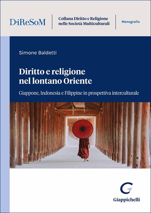 Diritto e religione nel lontano Oriente. Giappone, Indonesia e Filippine in prospettiva interculturale - Simone Baldetti - copertina