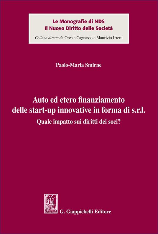 Auto ed etero finanziamento delle start-up innovative in forma di s.r.l. Quale impatto sui diritti dei soci? - Paolo Maria Smirne - copertina
