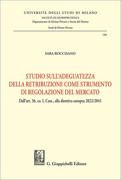 Studio sull'adeguatezza della retribuzione come strumento di regolazione del mercato. Dall'art. 36, co. I, Cost., alla direttiva europea 2022/2041 - Sara Roccisano - copertina