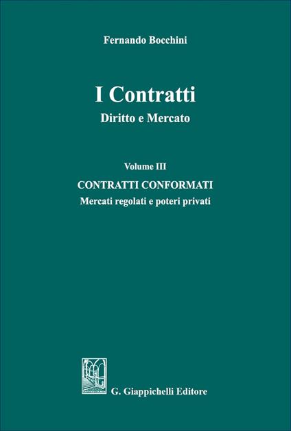 I contratti. Diritto e mercato. Vol. 3: Contratti conformati. Mercati regolati e poteri privati - Fernando Bocchini - copertina