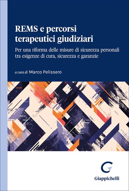 REMS e percorsi terapeutici giudiziari. Per una riforma delle misure di sicurezza personali tra esigenze di cura, sicurezza e garanzie - copertina