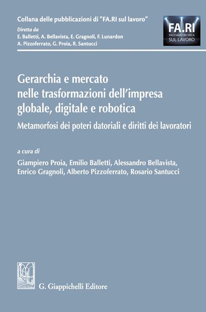 Gerarchia e mercato nelle trasformazioni dell'impresa globale, digitale e robotica. Metamorfosi dei poteri datoriali e diritti dei lavoratori - copertina